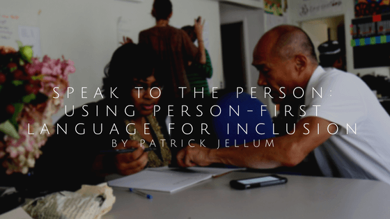 Speak To The Person Using Person First Language For Inclusion By Patrick Jellum