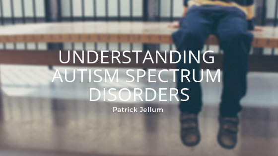 Understanding Autism Spectrum Disorder - Patrick Jellum