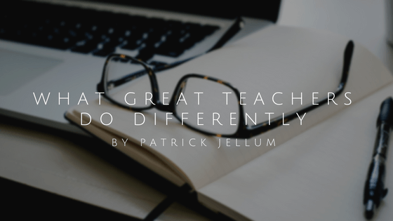 What Great Teachers Do Differently by Patrick Jellum